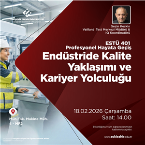 ESTÜ 401 Profesyonel Hayata Geçiş Dersi ''Endüstride Kalite Yaklaşımı ve Kariyer Yolcuğu''